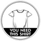 You Need This Shirt