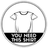 You Need This Shirt